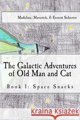 The Galactic Adventures of Old Man and Cat: Book 1: Space Snacks Joshua Scherrer Madeline Scherrer Maverick Scherrer 9781987488579 Createspace Independent Publishing Platform - książka