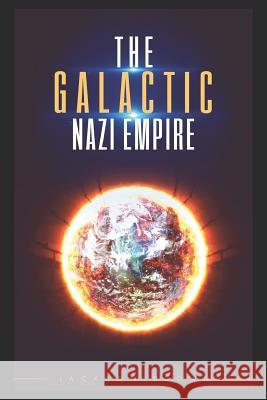 The Galactic Nazi Empire Jackson Brown 9781729053737 Independently Published - książka