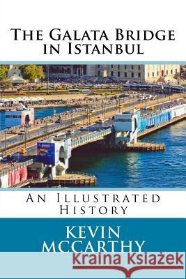 The Galata Bridge in Istanbul: An Illustrated History Kevin M. McCarthy 9781536905304 Createspace Independent Publishing Platform - książka