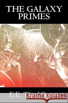 The Galaxy Primes by E. E. 'Doc' Smith, Science Fiction, Classics, Adventure, Space Opera Smith, E. E. 'Doc' 9781603128261 Aegypan - książka