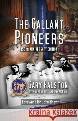 The Gallant Pioneers Gary Ralston Gordon Bell Iain McColl 9781739821401 Wppm Publishing - książka