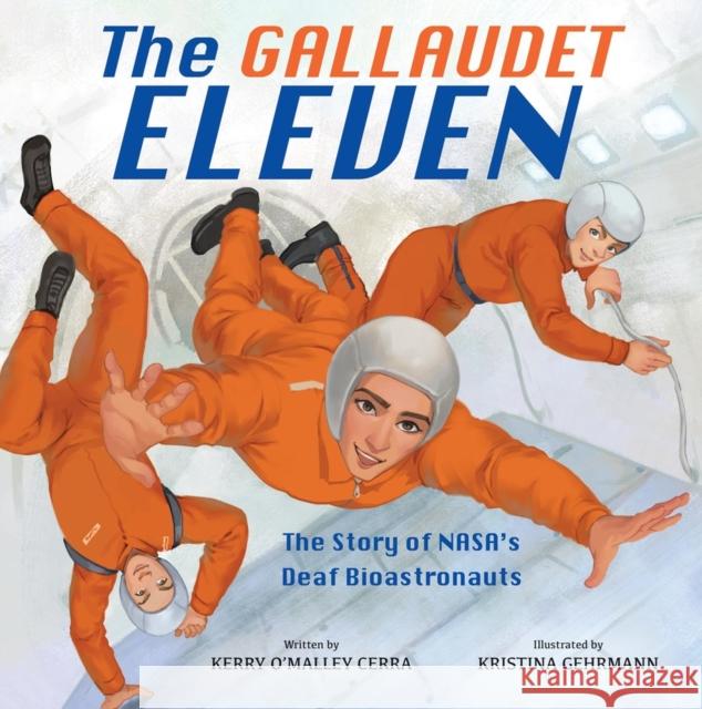 The Gallaudet Eleven: The Story of NASA's Deaf Bioastronauts Kerry O'Malley Cerra 9780316570596 Little, Brown Books for Young Readers - książka