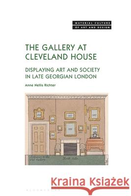The Gallery at Cleveland House: Displaying Art and Society in Late Georgian London Anne Nellis Richter 9781350372788 Bloomsbury Visual Arts - książka