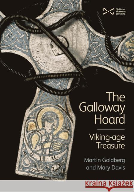 The Galloway Hoard: Viking-age Treasure Martin Goldberg, Mary Davis 9781910682401 NMSE - Publishing Ltd - książka