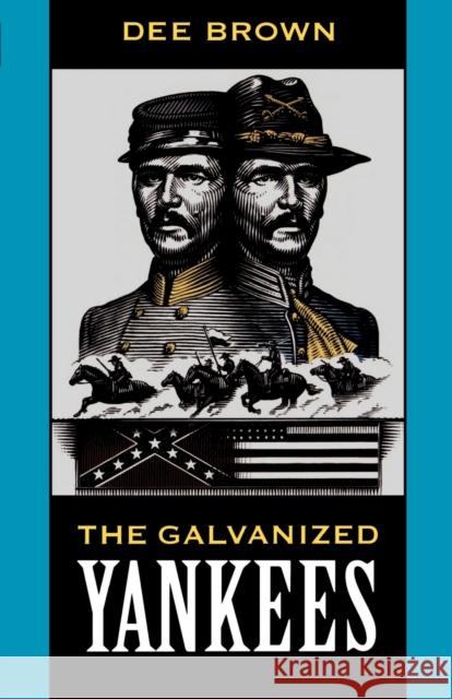 The Galvanized Yankees Dee Brown 9780803260757 University of Nebraska Press - książka