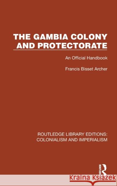 The Gambia Colony and Protectorate: An Official Handbook Archer, Francis Bisset 9781032421735 Taylor & Francis Ltd - książka