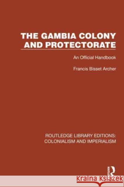 The Gambia Colony and Protectorate: An Official Handbook Francis Bisset Archer 9781032421742 Taylor & Francis Ltd - książka