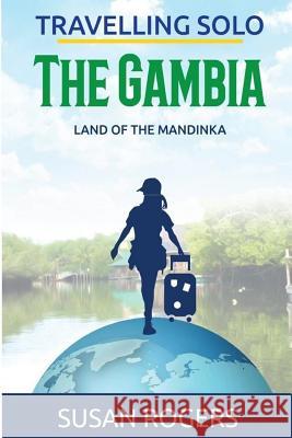 The Gambia: Land of the Mandinka Susan Rogers 9780992863449 Pip & Tinks Publishing - książka