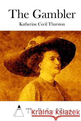 The Gambler Katherine Cecil Thurston The Perfect Library 9781514606667 Createspace - książka