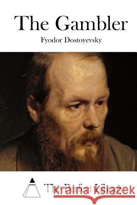 The Gambler Fyodor Dostoyevsky The Perfect Library 9781522824220 Createspace Independent Publishing Platform - książka