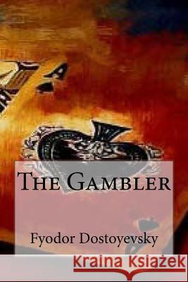 The Gambler Fyodor Dostoyevsky Andrea Gouveia 9781535101196 Createspace Independent Publishing Platform - książka