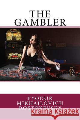 The Gambler Fyodor Mikhailovic C. J. Hogarth 9781544215204 Createspace Independent Publishing Platform - książka