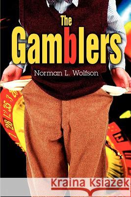 The Gamblers Norman L. Wolfson 9780595356416 iUniverse - książka