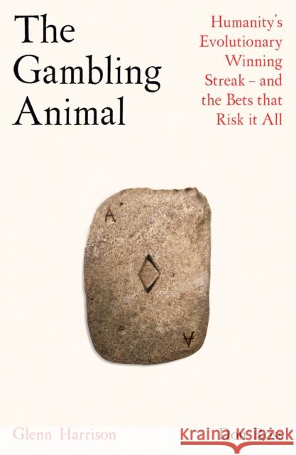 The Gambling Animal: Humanity’s Evolutionary Winning Streak - and How We Risk It All Don Ross 9781788163620 Profile Books Ltd - książka