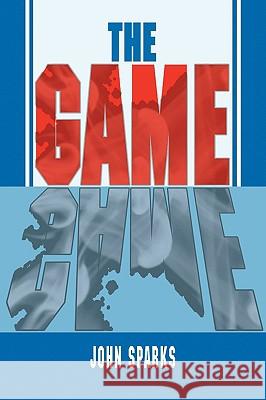 The Game John Sparks 9781436389358 Xlibris Corporation - książka