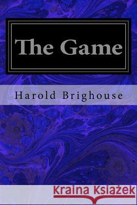 The Game Harold Brighouse 9781978079977 Createspace Independent Publishing Platform - książka