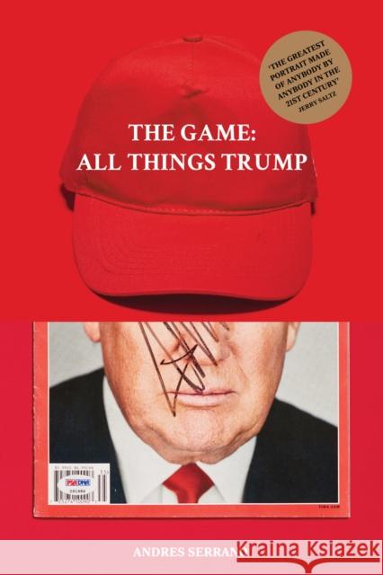 The Game: All Things Trump Andres Serrano Jonathan Barnbrook Becky Haghpanah-Shirwan 9781861543868 Booth-Clibborn Editions - książka