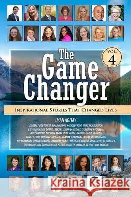 The Game Changer - Vol. 4: Inspirational Stories That Changed Lives Kimberly Hobscheid Ali Lankerani Kathleen Kent 9781734185515 Spotlight Publishing - książka