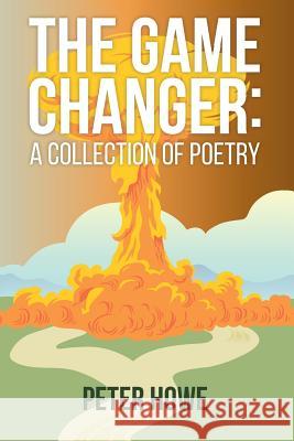 The Game Changer: A Collection Of Poetry Howe, Peter 9781516918492 Createspace - książka