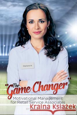 The Game Changer: Motivational Management for Retail Service Associates John Richard Farr 9781517665296 Createspace Independent Publishing Platform - książka