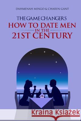 The Game Changers: How To Date Men In The 21st Century Gant, Charyn 9781481074391 Createspace - książka