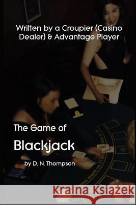 The Game of Blackjack D. N. Thompson 9781530776047 Createspace Independent Publishing Platform - książka