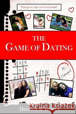 The Game of Dating: The Lost Art of Courtship Dedrick R. Briggs 9780615755243 Dedrick Briggs Company - książka