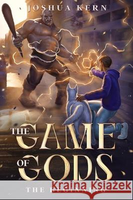 The Game of Gods: The Beginning - A LitRPG / Gamelit Dystopian Fantasy Novel Kern, Joshua 9781090320636 Independently Published - książka