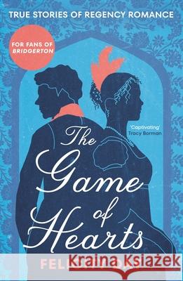 The Game of Hearts: True Stories of Regency Romance Felicity Day 9781684816651 Mango - książka