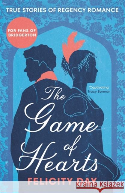 The Game of Hearts: True Stories of Regency Romance Felicity Day 9781785120886 Blink Publishing - książka