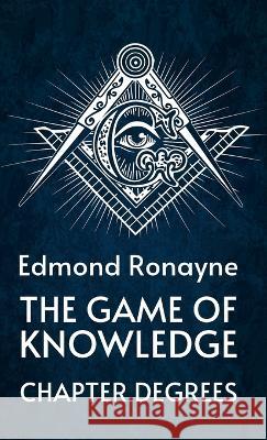 The Game Of Knowledge Chapter Degrees Hardcover By Ronayne 9781639234677 Lushena Books - książka