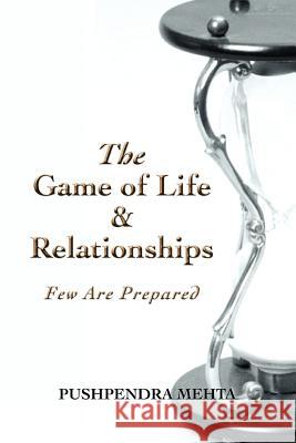 The Game of Life & Relationships: Few Are Prepared Mehta, Pushpendra 9780595388998 iUniverse - książka