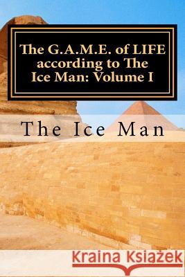 The G.A.M.E. of LIFE according to The Ice Man: Volume I Jackson-Ford, Kerry 9781522721345 Createspace Independent Publishing Platform - książka