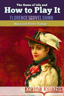 The Game of Life and How to Play It Florence Scovel Shinn 9781534605909 Createspace Independent Publishing Platform - książka