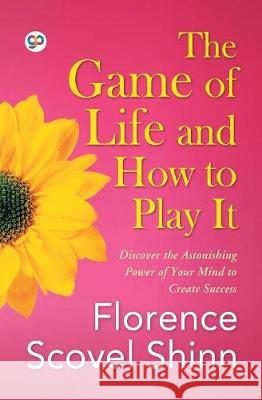 The Game of Life and How to Play It Florence Scovel Shinn, James Ellis 9789387669390 General Press India - książka