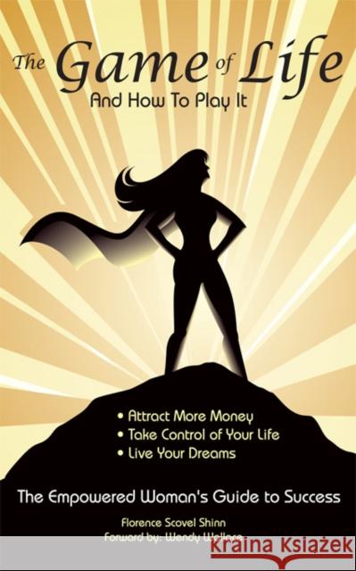 The Game of Life and How To Play It: Empowered Woman's Guide To Success Shinn, Florence Scovel 9780981143743 Scorpio Moon Publishing - książka