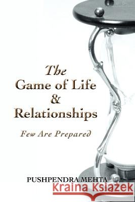 The Game of Life & Relationships: Few Are Prepared Mehta, Pushpendra 9780595388998 iUniverse - książka