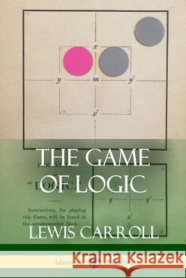 The Game of Logic Lewis Carroll 9781387900381 Lulu.com - książka