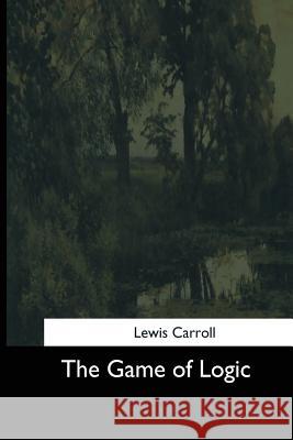 The Game of Logic Lewis Carroll 9781544705705 Createspace Independent Publishing Platform - książka