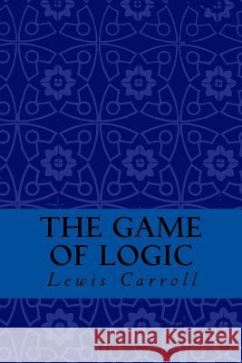 The Game of Logic Lewis Carroll Taylor Anderson 9781974318513 Createspace Independent Publishing Platform - książka