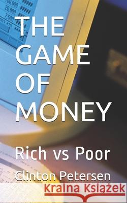 The Game of Money: Rich vs Poor Clinton L Vieome Petersen Clinton Petersen 9781086154399 Independently Published - książka