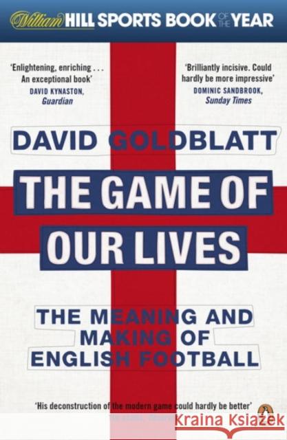 The Game of Our Lives: The Meaning and Making of English Football David Goldblatt 9780241955260 PENGUIN GROUP - książka