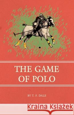 The Game of Polo T. F. Dale 9781473329096 Read Country Books - książka