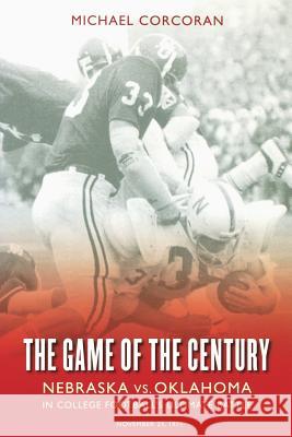 The Game of the Century: Nebraska Vs. Oklahoma in College Football's Ultimate Battle Michael Corcoran 9780803264625 Bison Books - książka