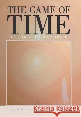 The Game of Time: Chronicles of Turyia Terri-Ann Millman 9781663232670 iUniverse - książka