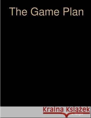 The Game Plan - Goal Planning Workbook Rochelle Wright 9780359716470 Lulu.com - książka