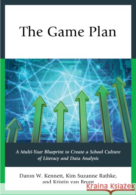 The Game Plan: A Multi-Year Blueprint to Create a School Culture of Literacy and Data Analysis Daron W. Kennett Kim Suzann Kristin Va 9781475815153 Rowman & Littlefield Publishers - książka