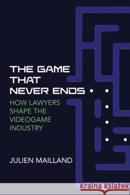 The Game That Never Ends: How Lawyers Shape the Videogame Industry Julien Mailland 9780262549394 MIT Press Ltd - książka