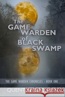 The Game Warden of Black Swamp Quentin Wallace 9781501031694 Createspace Independent Publishing Platform - książka