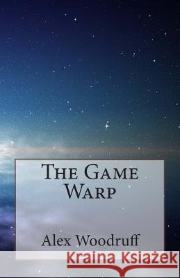 The Game Warp Alex N. Woodruff 9781508538141 Createspace Independent Publishing Platform - książka